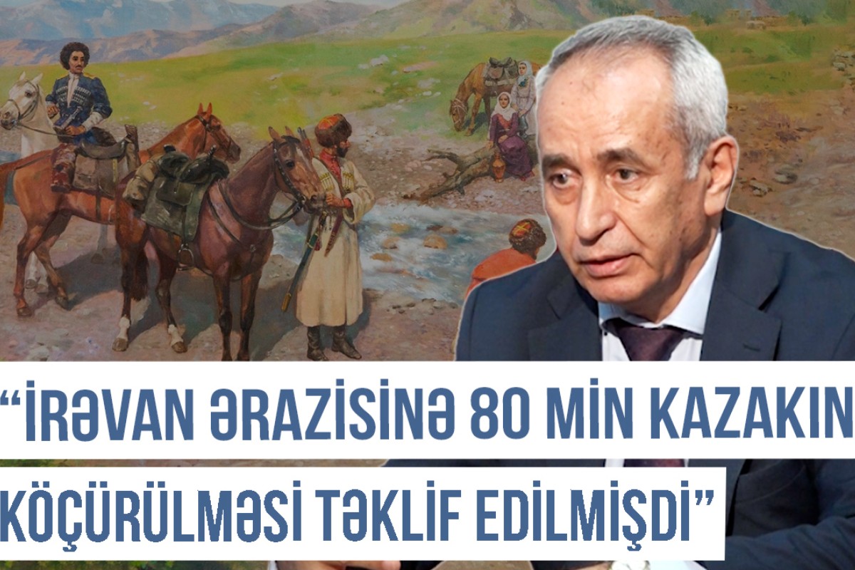 Qərbi Azərbaycan Xronikası: “İrəvan ərazisinə 80 min kazakın köçürülməsi təklif edilmişdi” -