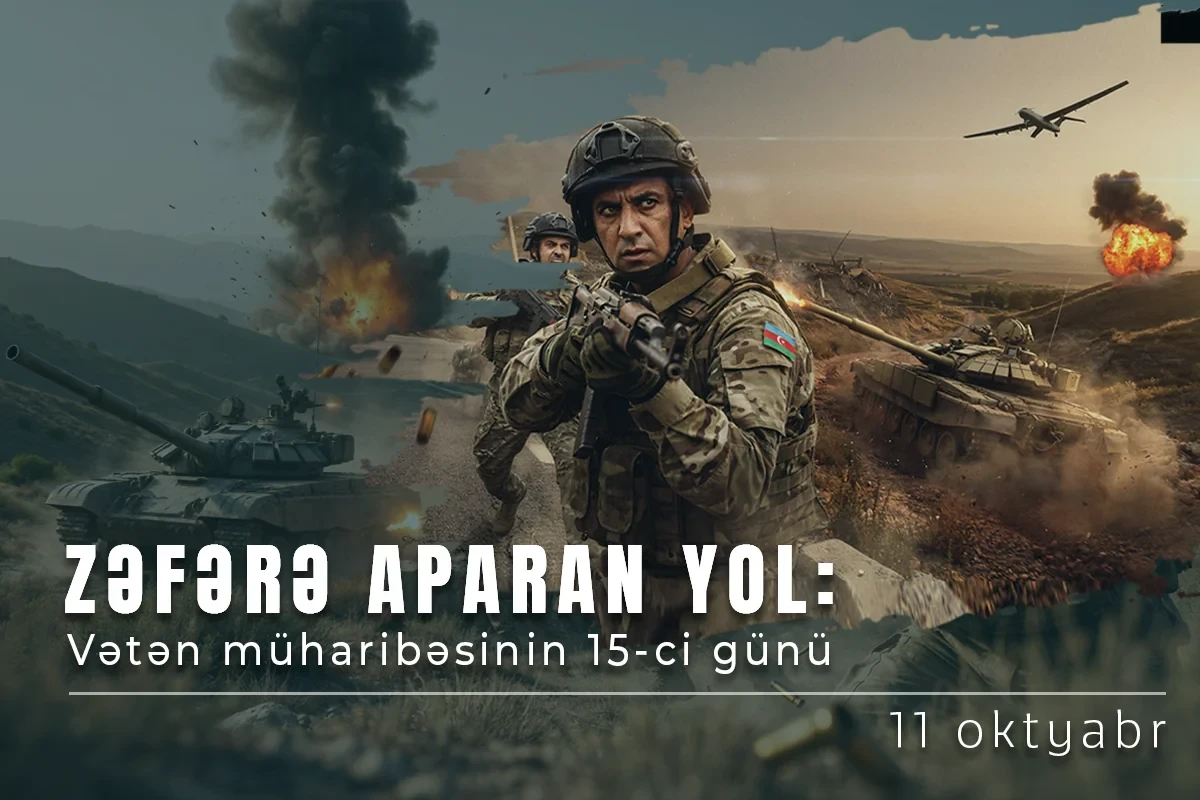 Vətən müharibəsinin 15-ci günü - Ermənistan ordusu geri çəkilməyə məcbur edilir
