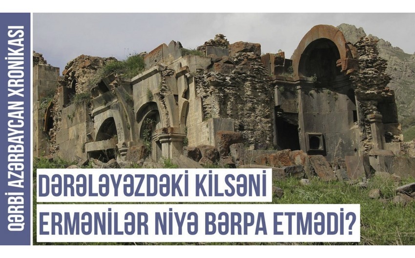 Qərbi Azərbaycan Xronikası: Dərələyəzdəki abidəni ermənilər niyə bərpa etmədi? -
