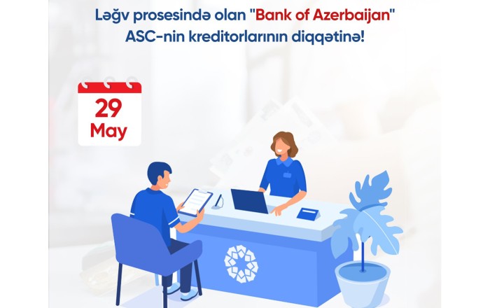 Ləğv prosesində olan “Bank of Azerbaijan” ASC-nin kreditorlarının diqqətinə!