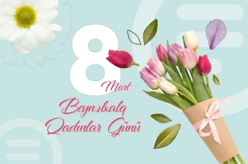 Bu gün 8 Mart - Beynəlxalq Qadınlar Günüdür