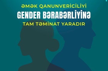 Əmək qanunvericiliyi gender bərabərliyinə tam təminat yaradır
