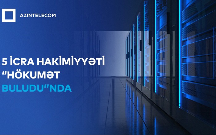 Beş İcra Hakimiyyəti İT sistemlərini “Hökumət buludu”na köçürdü