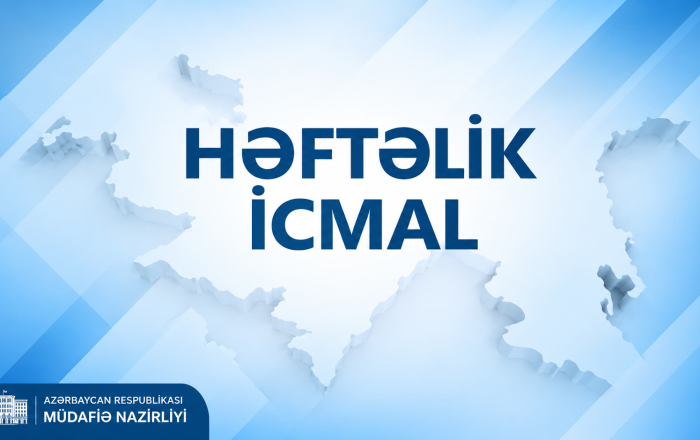 Müdafiə Nazirliyindən həftəlik icmal -
