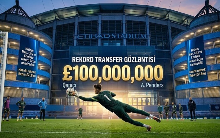 “Mançester Siti” və “Çelsi”dən rekord transfer gözləntisi