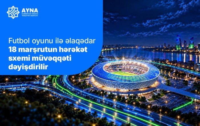 “Sabah”ın oyunu ilə əlaqədar 18 marşrutun hərəkət sxemi müvəqqəti dəyişdirilir
